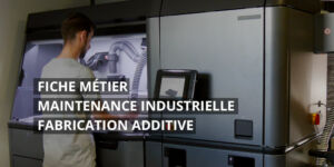 Maintenance Industrielle Fabrication additive