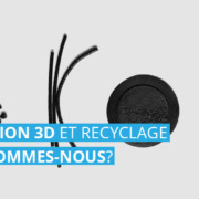 L’IMPRESSION 3D EN FRANCE Impression 3D et recyclage