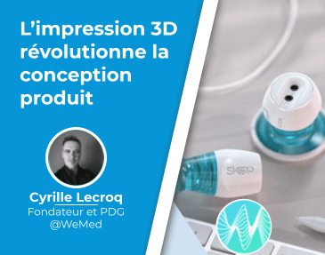 Live WeMed : Quand l'impression 3D révolutionne la conception produit